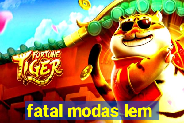 fatal modas lem